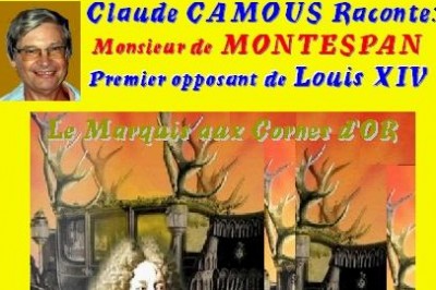 Claude Camous raconte : Monsieur de MONTESPAN, le Marquis  aux cornes d'or , premier opposant de Louis XIX.  Marseille