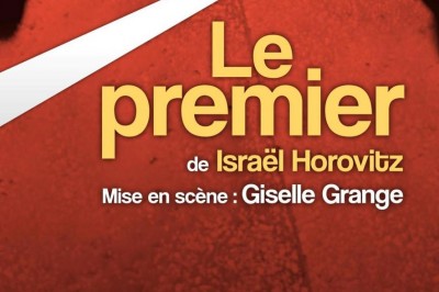 Le Premier, une pice d'Isral Horovitz, mise en scne par Giselle Grange  Toulouse