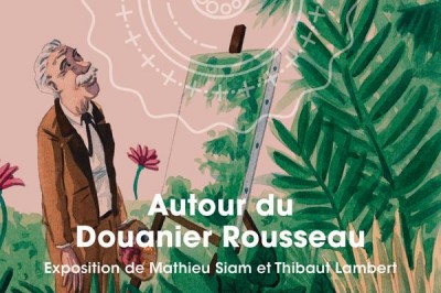 Autour du Douanier Rousseau, exposition de Mathieu Siam et Thibaut Lambert à Bordeaux