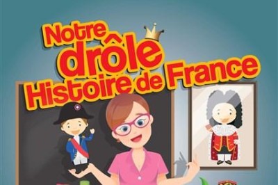 Notre drôle Histoire de France à Nancy