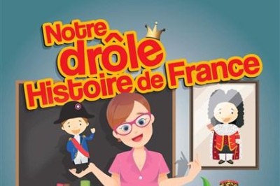 Notre drôle Histoire de France à Lyon