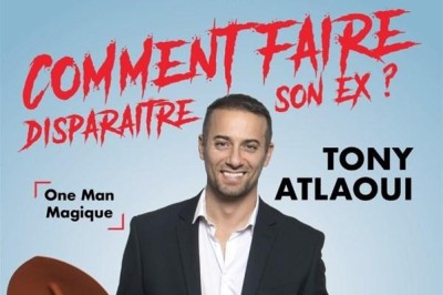 Tony Atlaoui Dans Comment Faire Disparaitre Son Ex ?  Grenoble