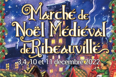 Marché de Noël médiéval de Ribeauvillé 2022