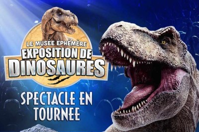 Le musée éphémère® : exposition de dinosaures à aubagne