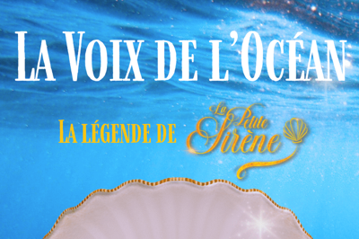 La Voix de l'Ocan, La Lgende de la Petite Sirne  Paris 11me