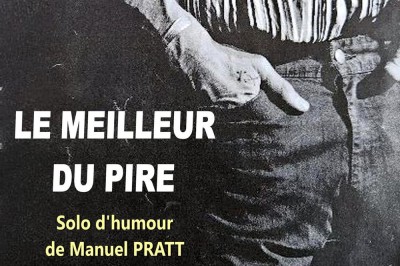 Le meilleur du pire  solo d'humour de Manuel Pratt  Nimes