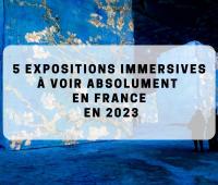 5 expositions immersives à voir absolument en France en 2023