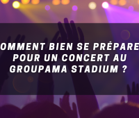 Comment bien se préparer pour un concert au Groupama Stadium ?